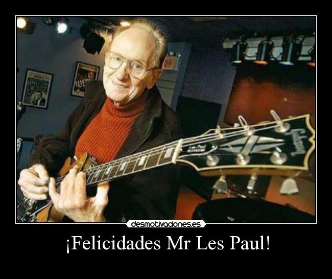 ¡Felicidades Mr Les Paul! -