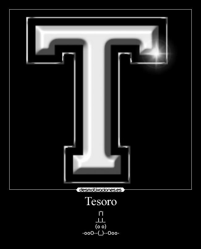 Tesoro - ||
_|_|_
(o o)
-ooO--(_)--Ooo-