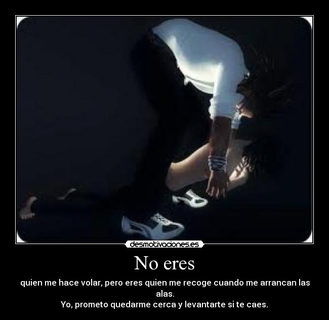 No eres -