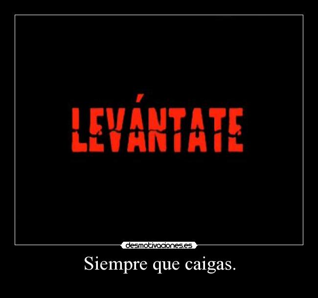 Siempre que caigas. -