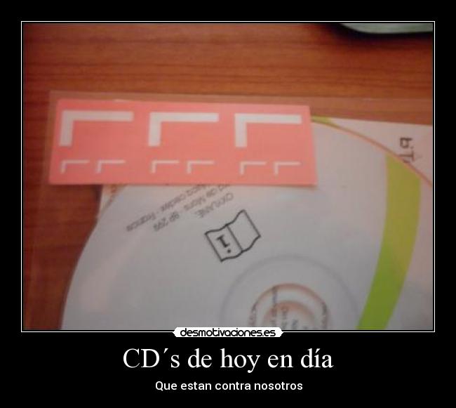 CD´s de hoy en día - Que estan contra nosotros