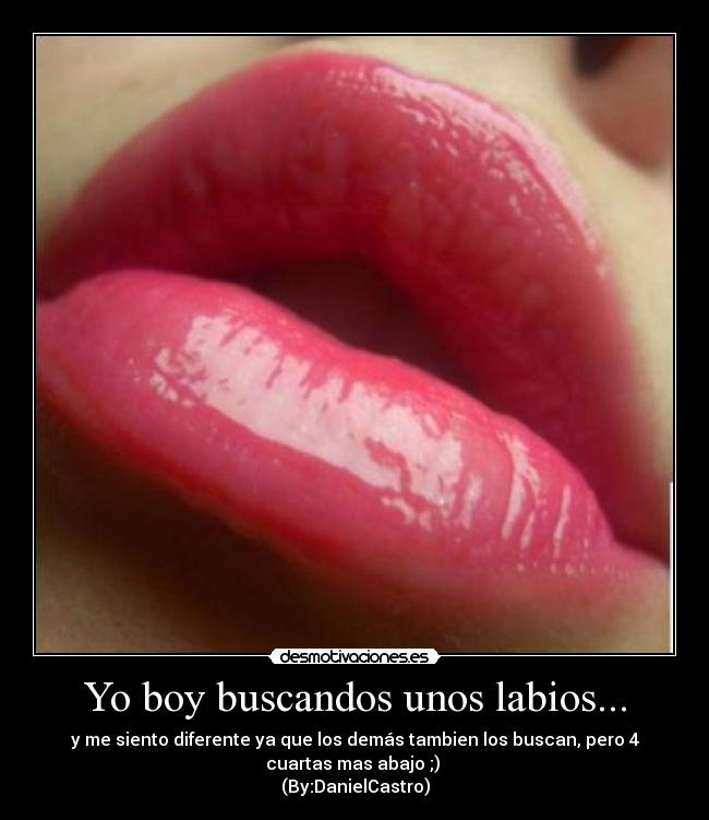 Yo boy buscandos unos labios... - 