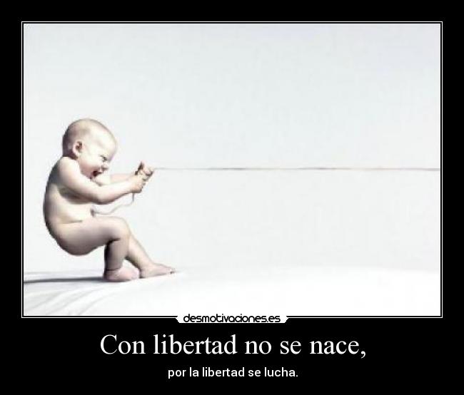 Con libertad no se nace, - 