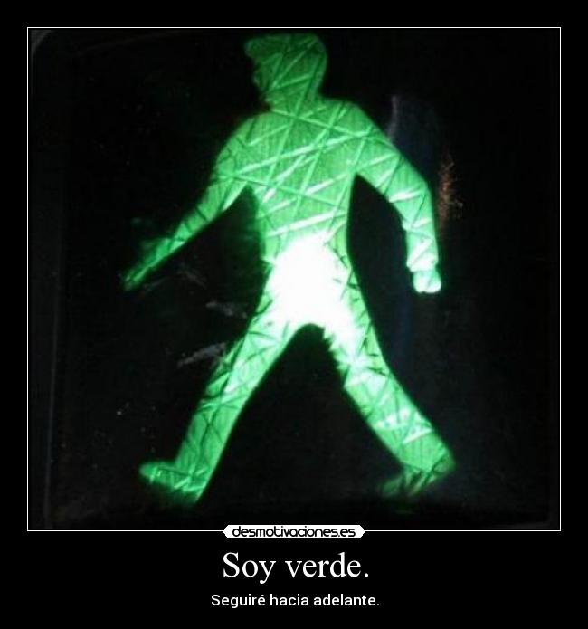 Soy verde. - Seguiré hacia adelante.