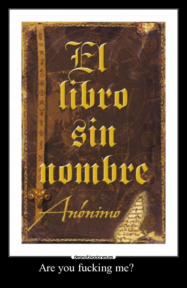 Are you fucking me? -