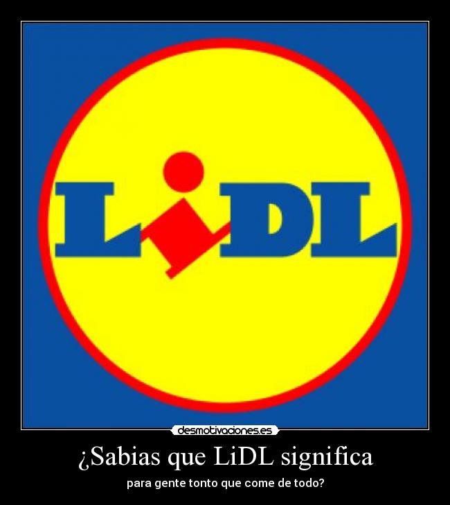 ¿Sabias que LiDL significa - 