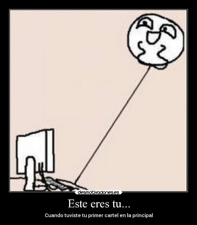 Este eres tu... - Cuando tuviste tu primer cartel en la principal