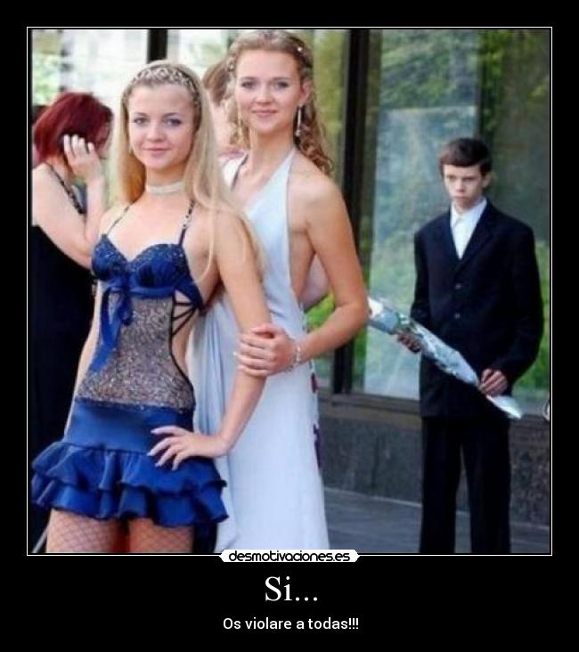 Si... - Os violare a todas!!!