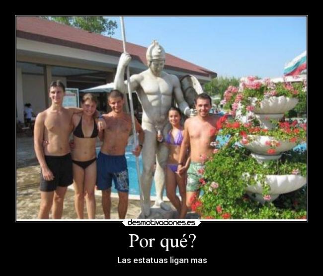 Por qué? - Las estatuas ligan mas