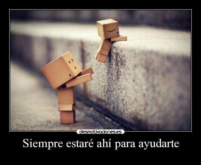 Siempre estaré ahí para ayudarte - 