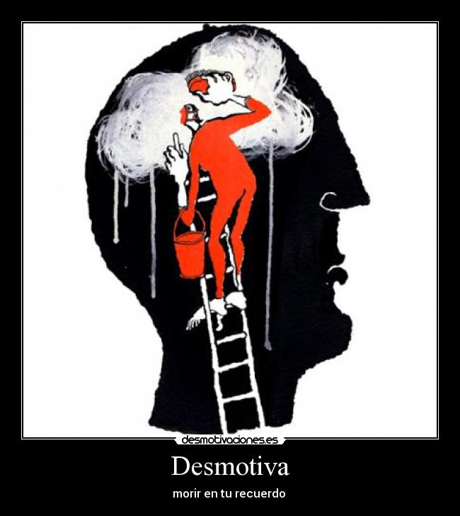 Desmotiva - morir en tu recuerdo 