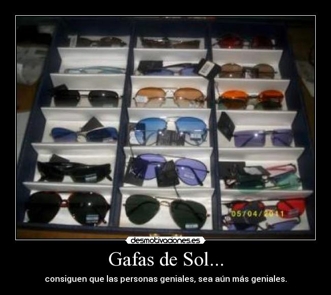 Gafas de Sol... - consiguen que las personas geniales, sea aún más geniales.