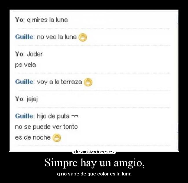 Simpre hay un amgio, - q no sabe de que color es la luna
