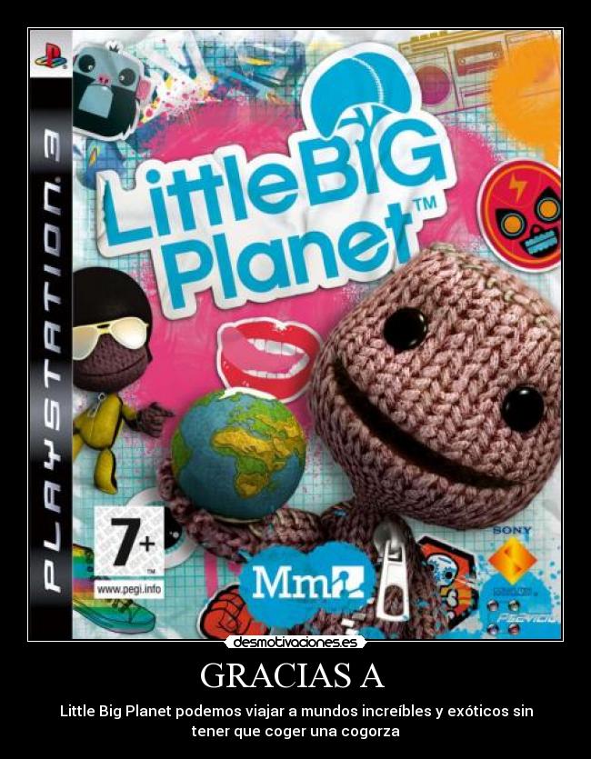 GRACIAS A  - Little Big Planet podemos viajar a mundos increíbles y exóticos sin
tener que coger una cogorza