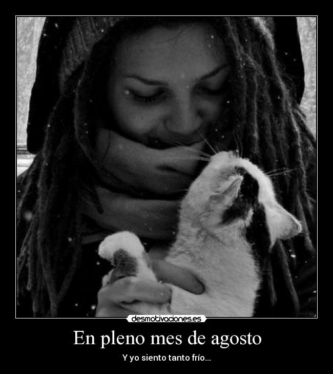 En pleno mes de agosto - Y yo siento tanto frío...