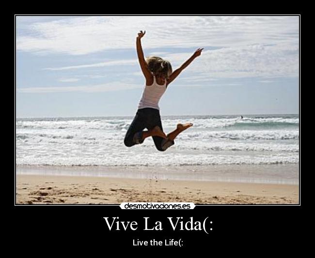 Vive La Vida(: - Live the Life(: