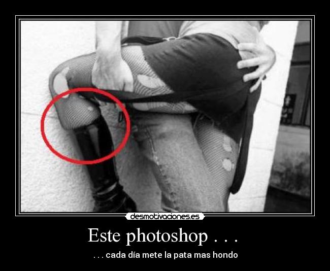 Este photoshop . . .  - . . . cada día mete la pata mas hondo