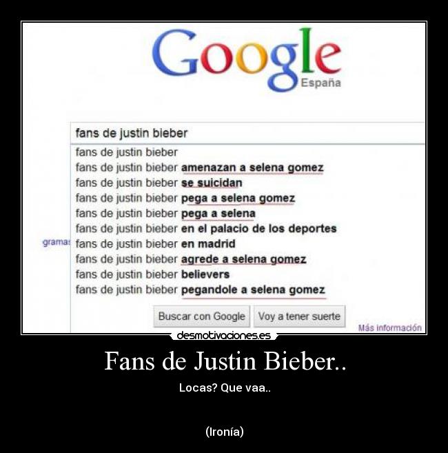 Fans de Justin Bieber.. - Locas? Que vaa..


(Ironía)