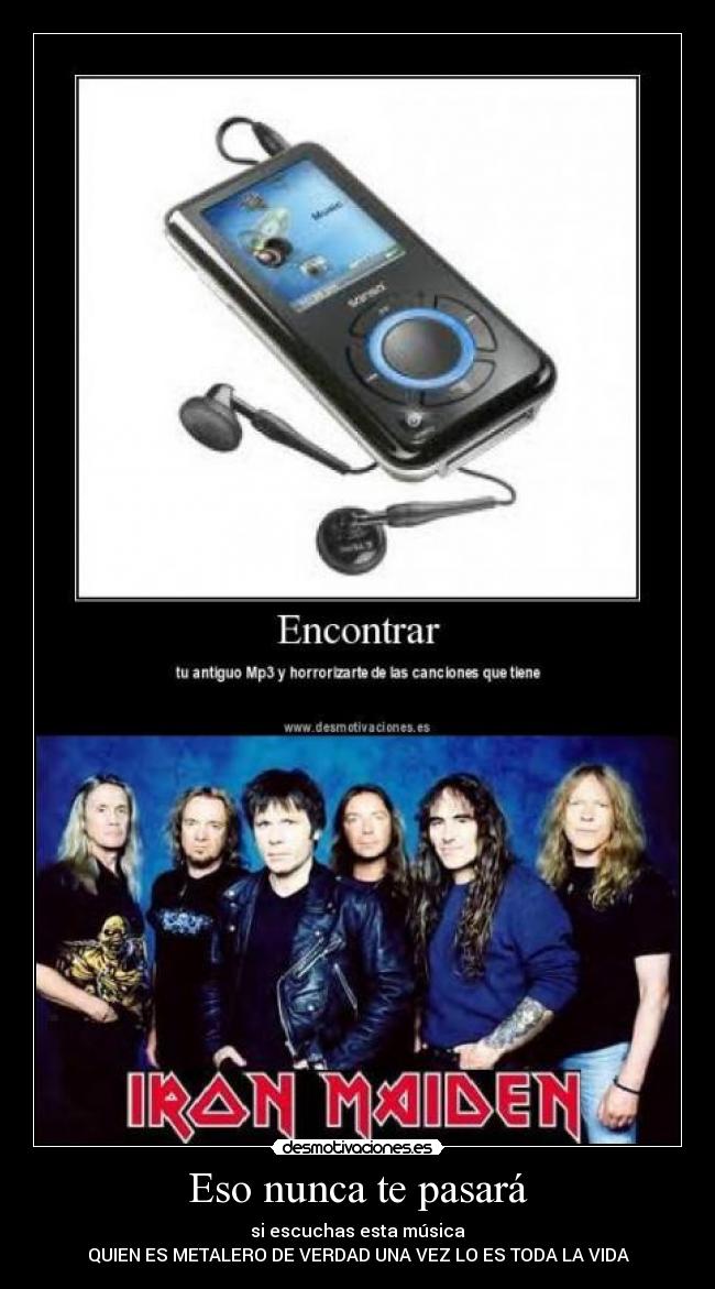 Eso nunca te pasará - si escuchas esta música
QUIEN ES METALERO DE VERDAD UNA VEZ LO ES TODA LA VIDA