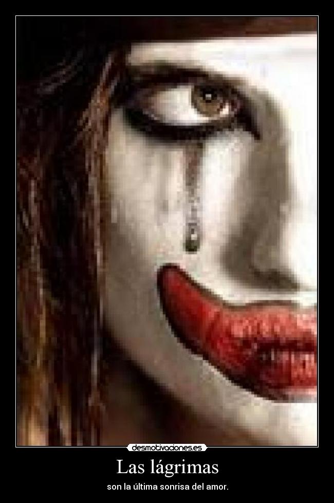 Las lágrimas - son la última sonrisa del amor.