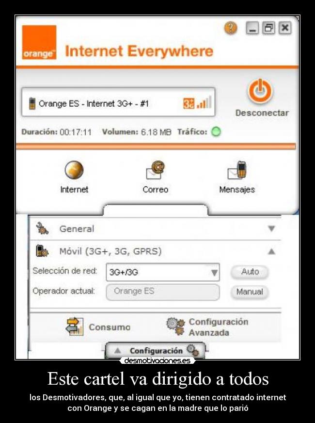 Este cartel va dirigido a todos - los Desmotivadores, que, al igual que yo, tienen contratado internet
con Orange y se cagan en la madre que lo parió