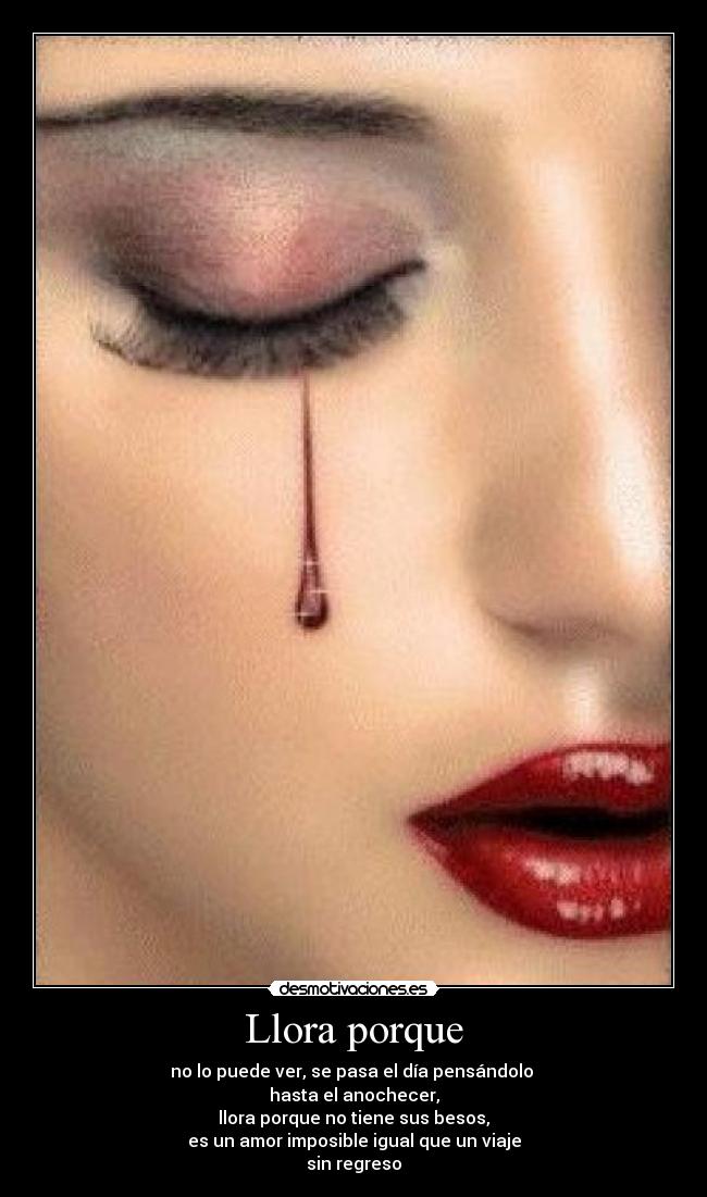 Llora porque -
