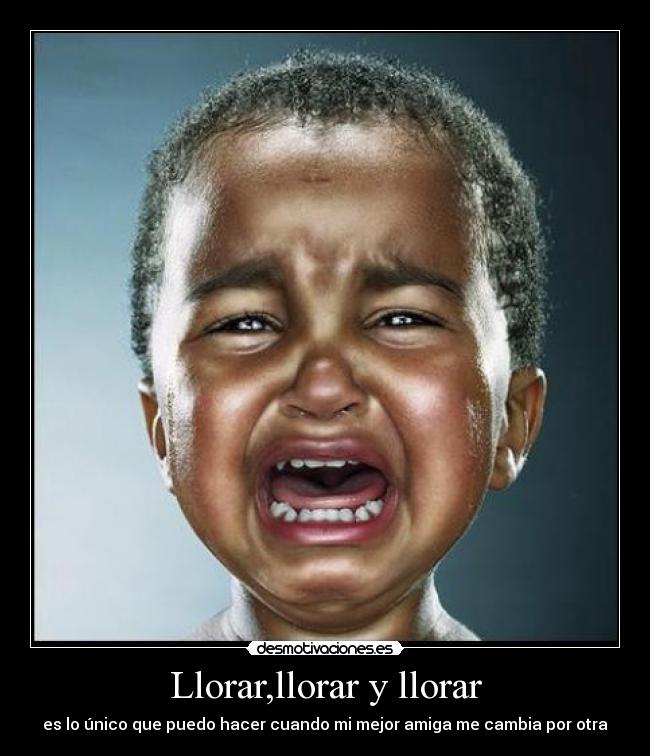Llorar,llorar y llorar -
