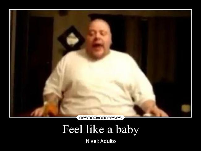 Feel like a baby - 