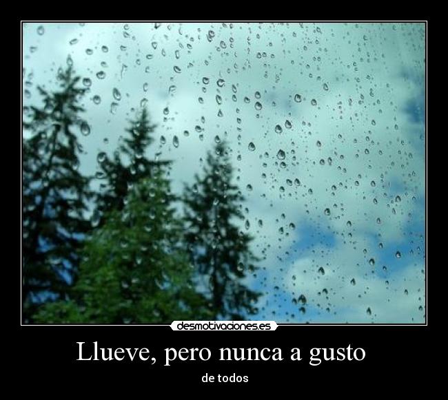 Llueve, pero nunca a gusto -