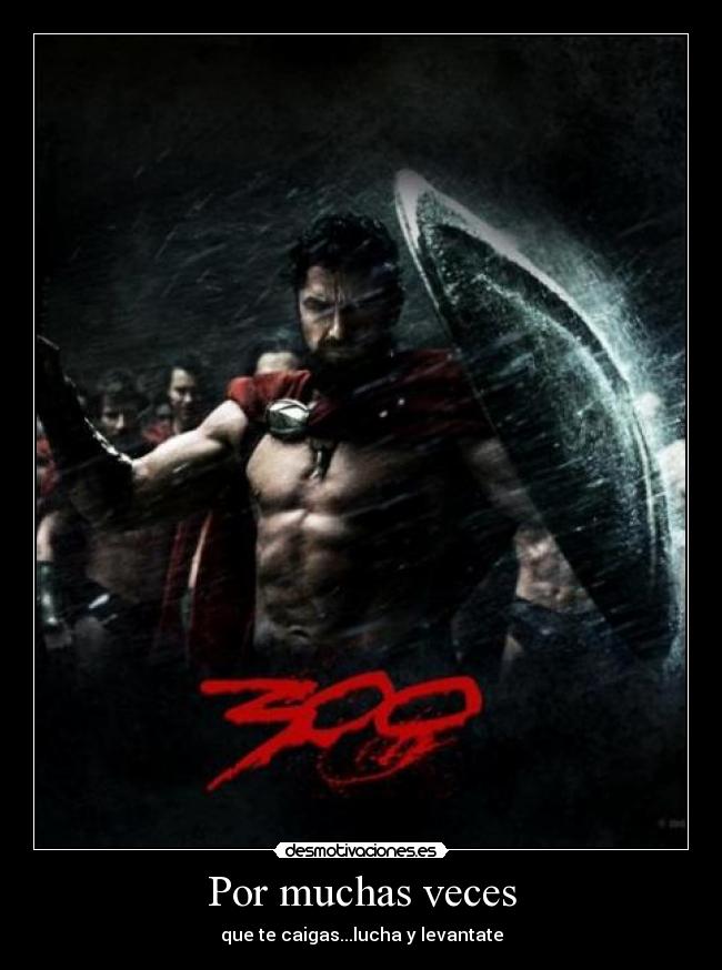 Por muchas veces - que te caigas...lucha y levantate