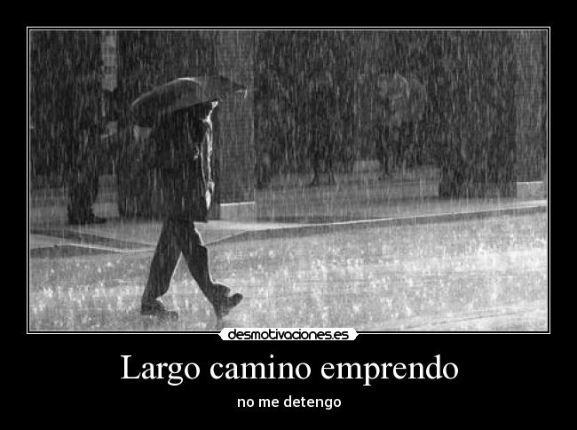 Largo camino emprendo - no me detengo