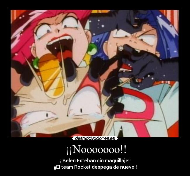 carteles nooooooo belen esteban sin maquillaje team rocket despega nuevo desmotivaciones