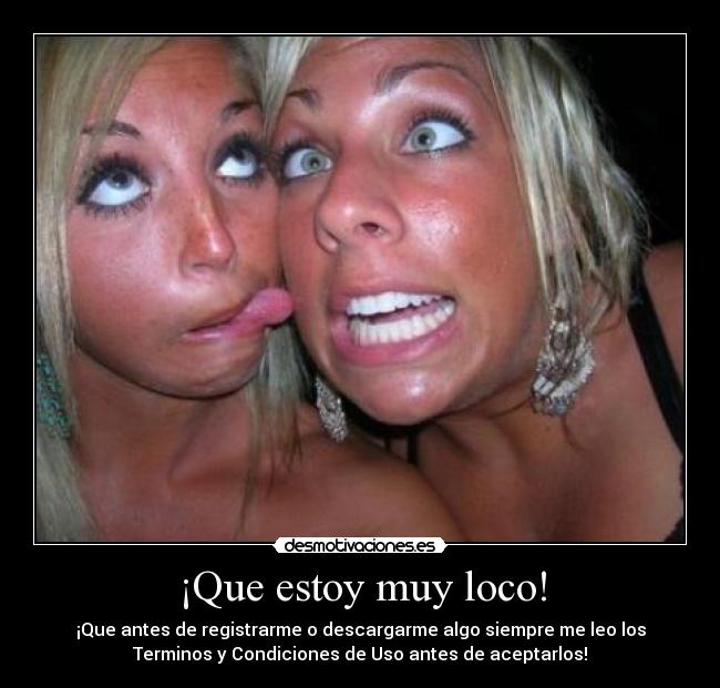 carteles que estoy muy locoque antes registrarme descargarme algo siempre leo los terminos con desmotivaciones