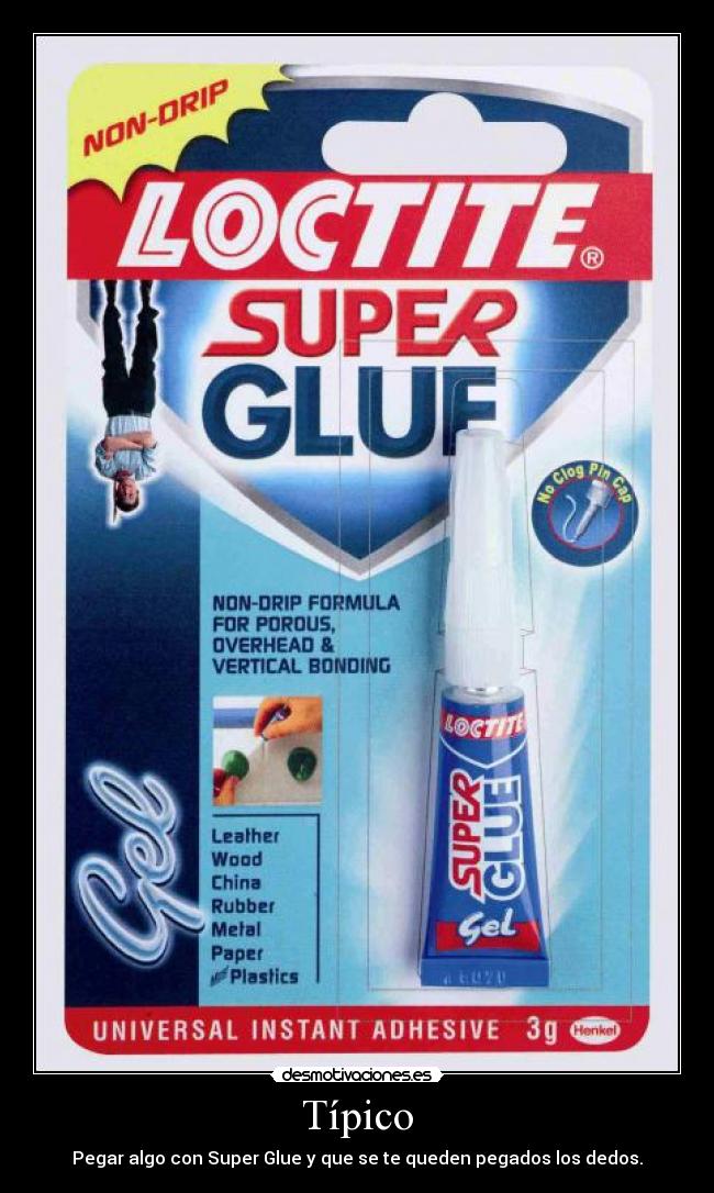 Típico - Pegar algo con Super Glue y que se te queden pegados los dedos.