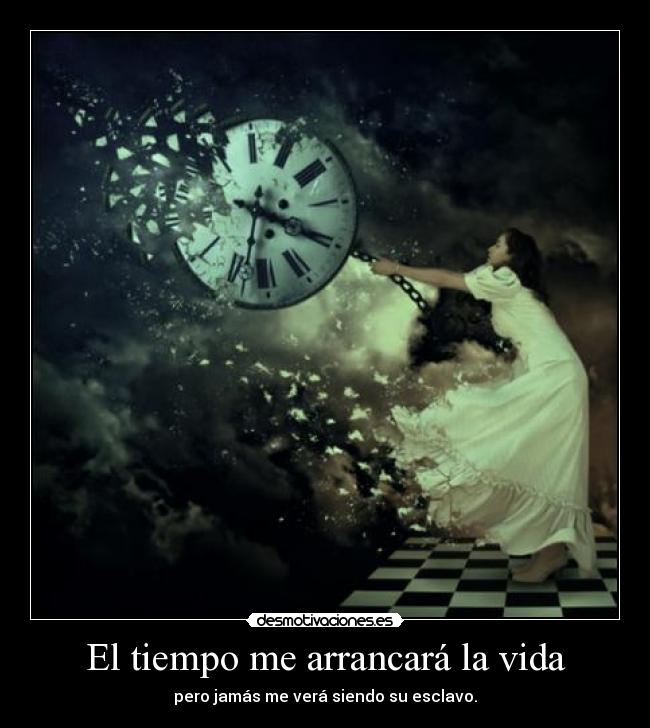 carteles vida tiempo reloj tempus fugit carpe diem esclavo vida desmotivaciones