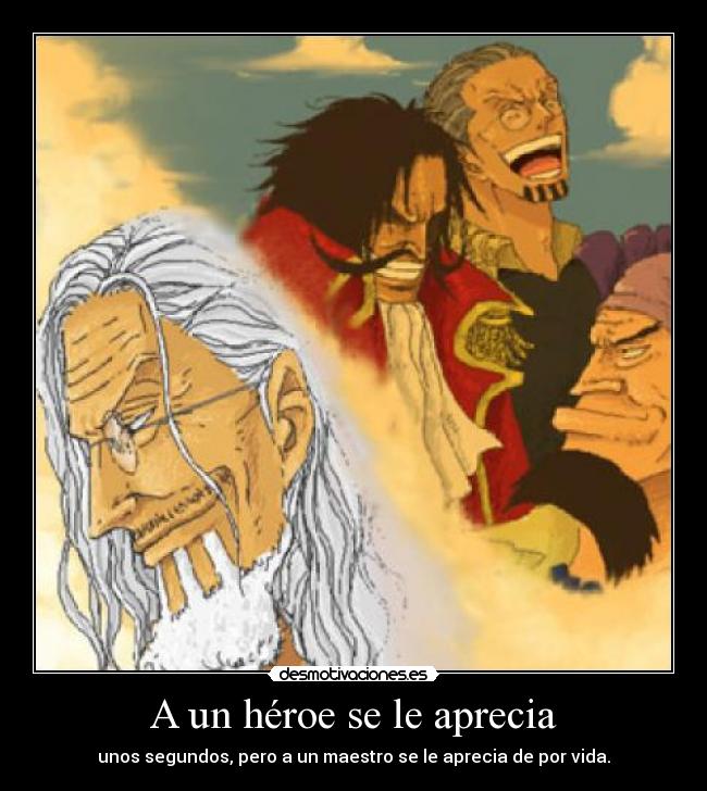 A un héroe se le aprecia - unos segundos, pero a un maestro se le aprecia de por vida.