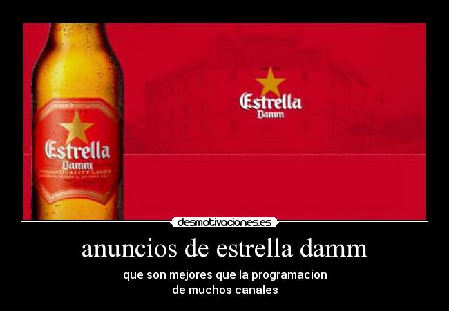 anuncios de estrella damm - que son mejores que la programacion
de muchos canales