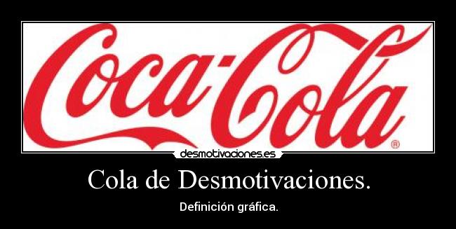 Cola de Desmotivaciones. - Definición gráfica.