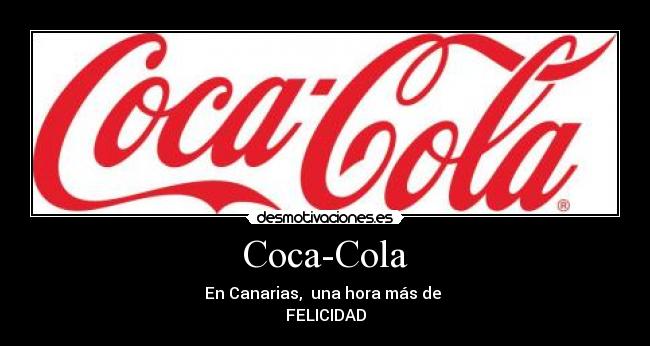 Coca-Cola - En Canarias,  una hora más de 
FELICIDAD