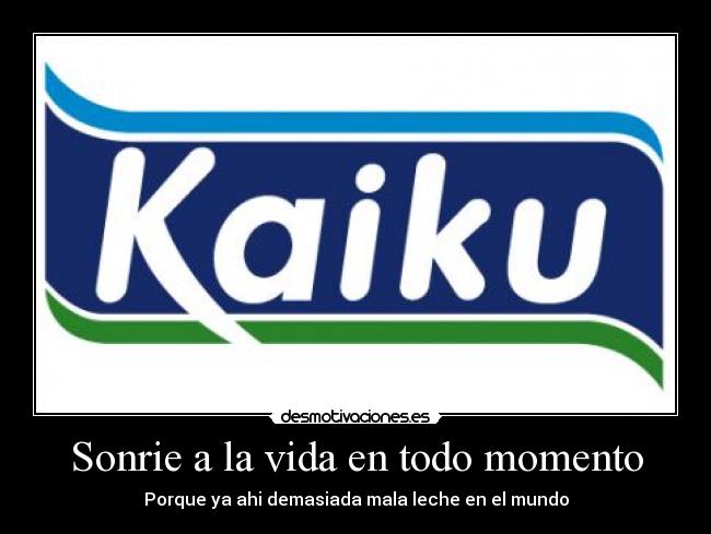 Sonrie a la vida en todo momento - Porque ya ahi demasiada mala leche en el mundo