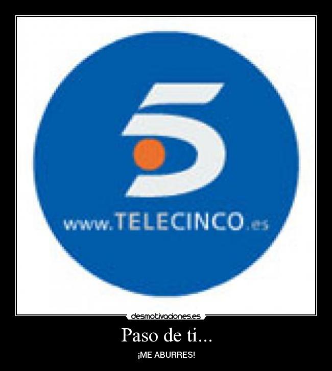 Paso de ti... - ¡ME ABURRES!