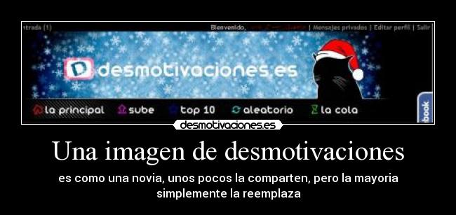 Una imagen de desmotivaciones - es como una novia, unos pocos la comparten, pero la mayoria
simplemente la reemplaza