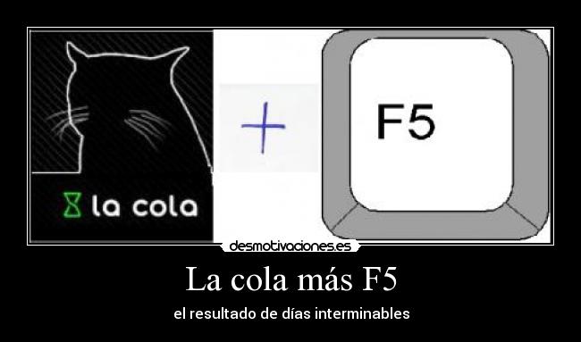 La cola más F5 - el resultado de días interminables