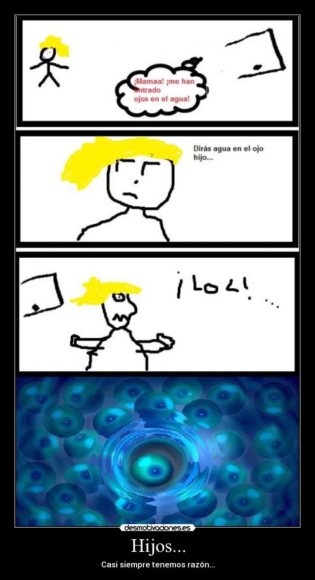 Hijos... - Casi siempre tenemos razón...