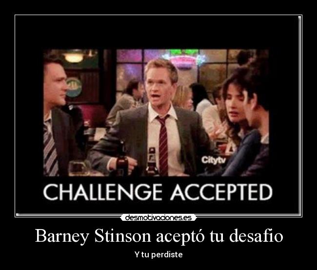 Barney Stinson aceptó tu desafio - 