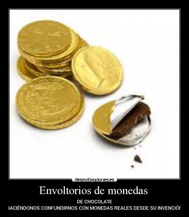 Envoltorios de monedas  - DE CHOCOLATE
HACIÉNDONOS CONFUNDIRNOS CON MONEDAS REALES DESDE SU INVENCIÓN.