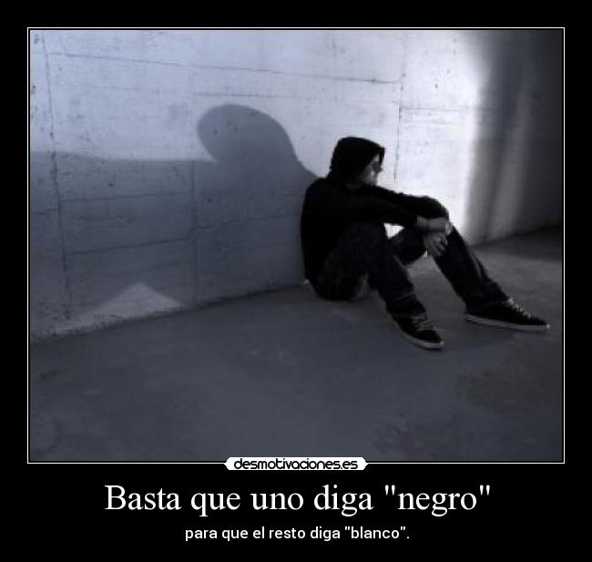 Basta que uno diga negro -