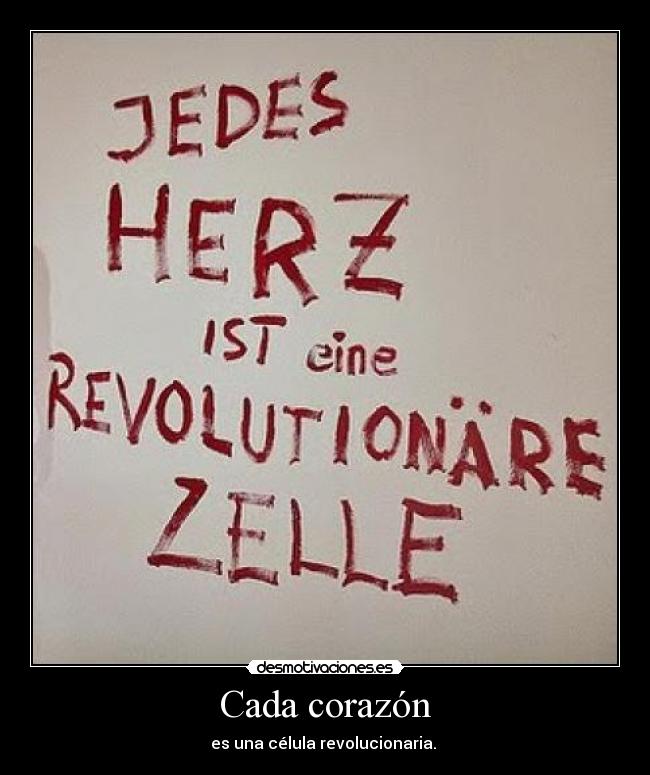 Cada corazón - es una célula revolucionaria. 