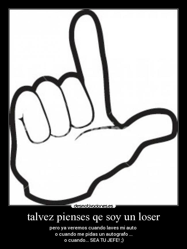 talvez pienses qe soy un loser -