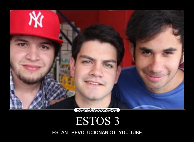 ESTOS 3 - ESTAN REVOLUCIONANDO YOU TUBE